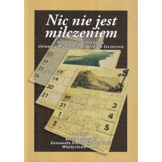 Nic nie jest milczeniem : wspomnienia słuchaczy Uniwersytetu Trzeciego Wieku w Szczecinie